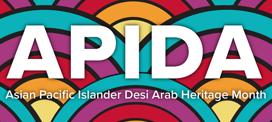 APIDA (Asian Pacific Islander Desi Arab) Heritage Month