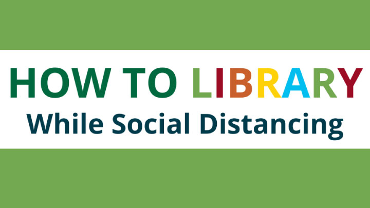 How to Library - While Social Distancing