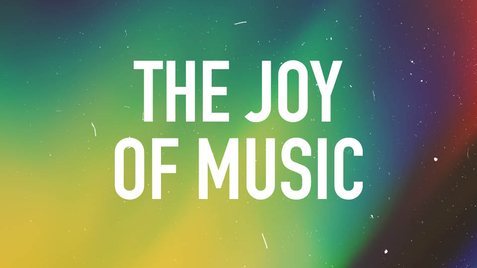 The Joy of Music