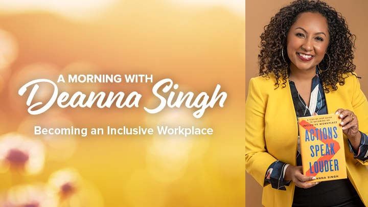 A Morning with Deanna Singh: Steps to Becoming an Inclusive Workplace