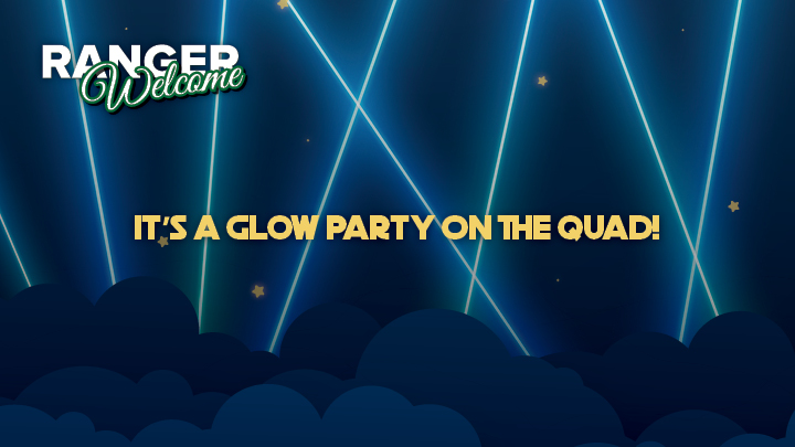 Blue background and puffy clouds with laser lights, ranger welcome logo and text it's a glow party on the quad
