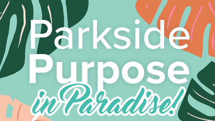 Parkside Purpose in Paradise 720x405