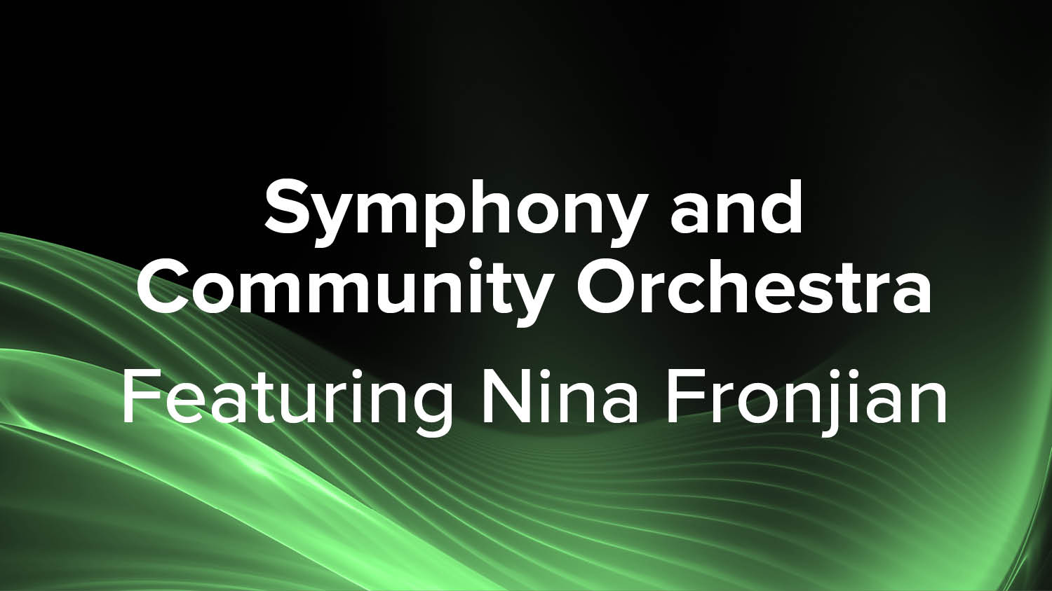 Symphony and  Community Orchestra Featuring Nina Fronjian