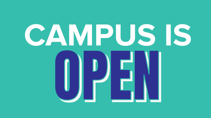 Campus is OPEN