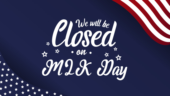 We will be closed for Martin Luther King Day