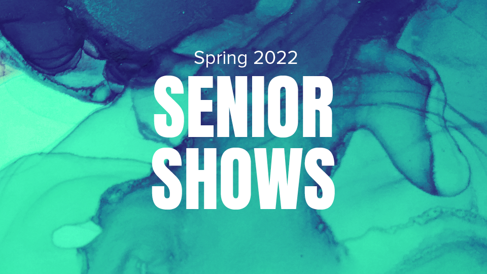 Senior Shows Spring 2022