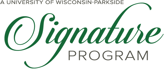 A University of Wisconsin Parkside Signature Program A University of Wisconsin Parkside Signature Program