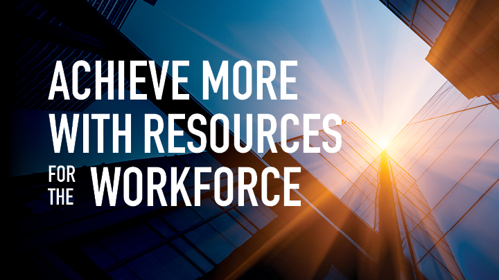 Achieve More with Resources for the Workforce