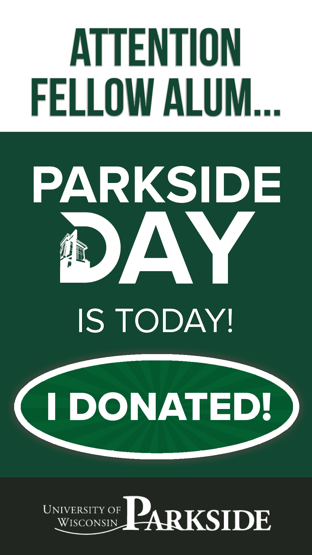 vertical graphic on a green background. The top text reads "ATTENTION FELLOW ALUM..." followed by the white Parkside Day logo and the phrase "IS TODAY!" A large green oval button in the center says "I DONATED!" with the university logo at the bottom.