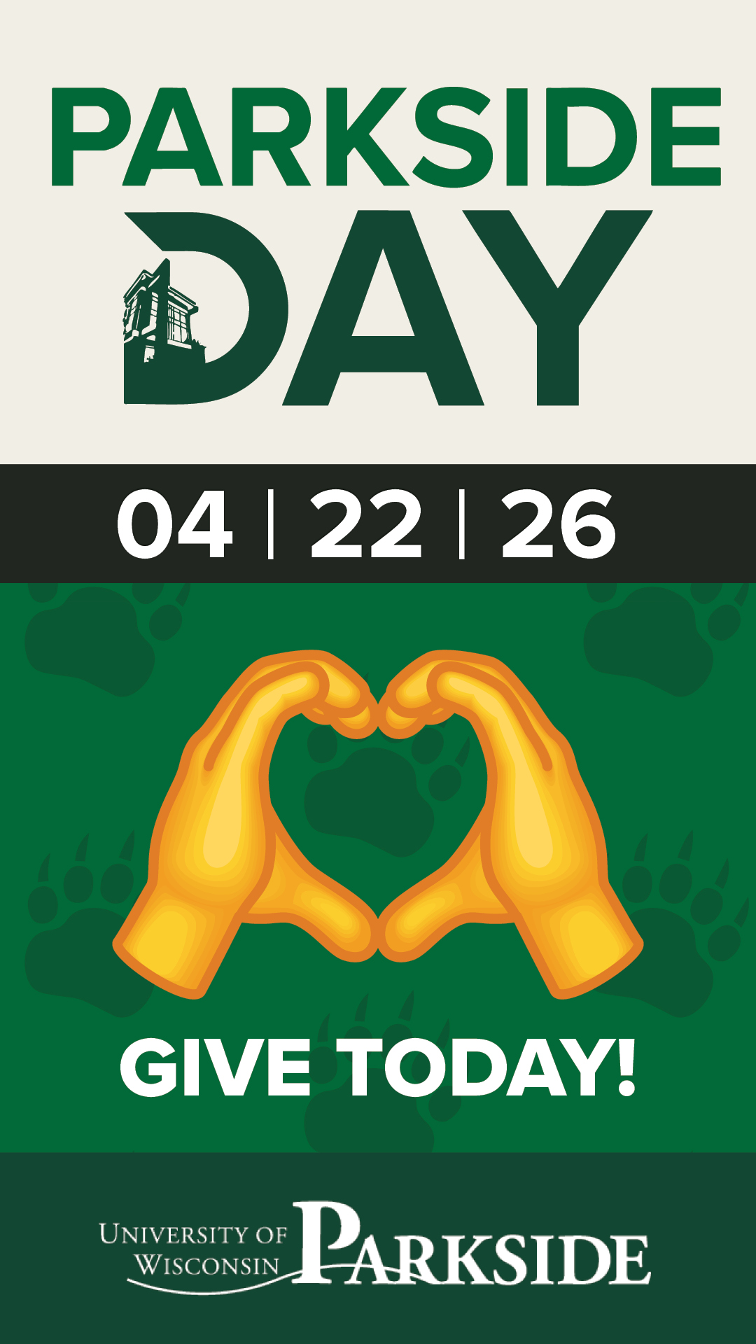 cream header showing the Parkside Day logo and the date 04-22-26. The bottom half is green with bear paw prints and an illustration of two hands forming a heart. The text "GIVE TODAY!" is written in bold white.