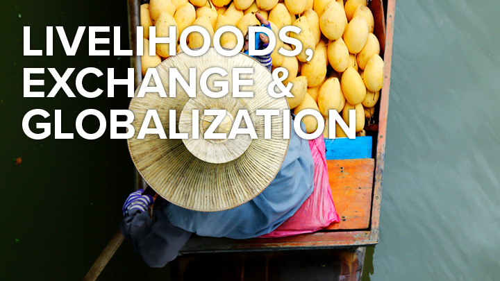 Livelyhoods, Exchanges, and Globalzation