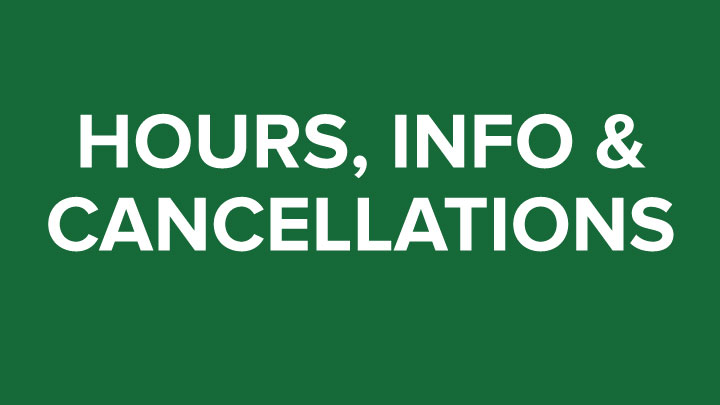 Hours, Info, and Cancellations Hours, Info, and Cancellations