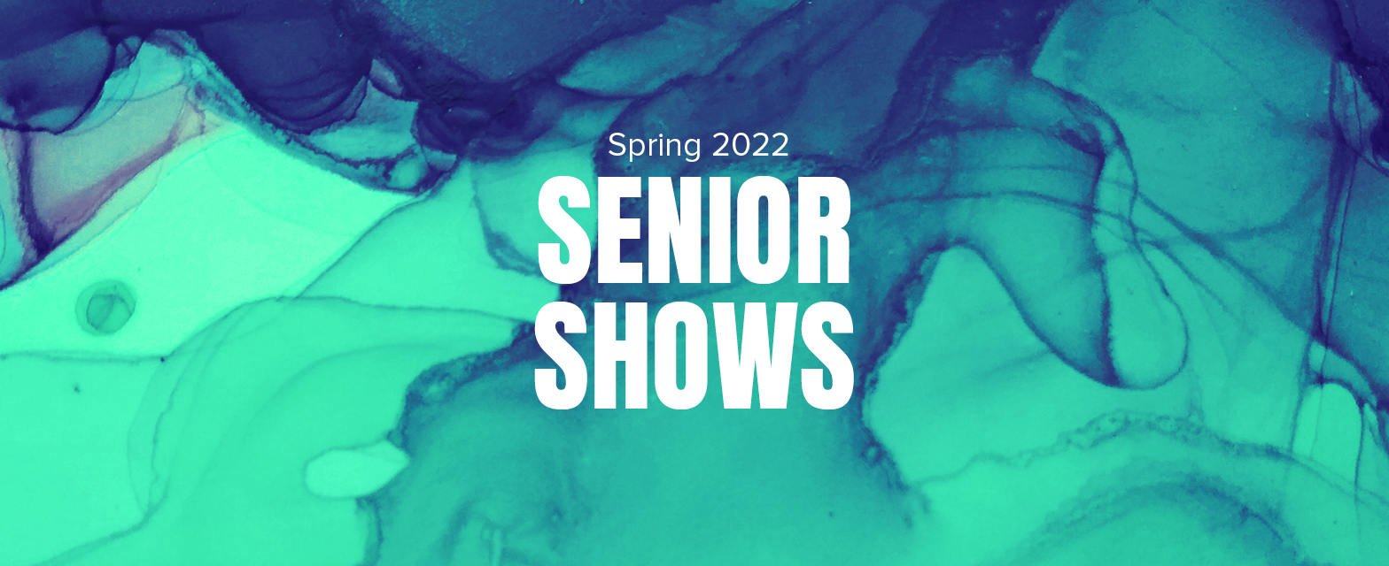 Senior Shows Spring 2022