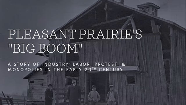 Pleasant Prairie's "Big Boom": A story of industry, labor, protest, & monopolies in the early 20th century