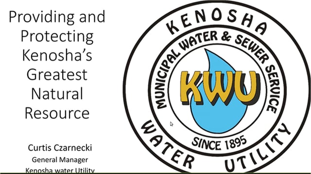 Providing and Protecting Kenosha's Gratest Natural Resource. Curtis Czarnecki General Manager KenoshaWater Utility
