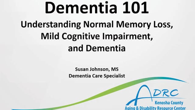 Dementia 101: Understanding Normal Memory Loss, Mild Cognitive Impairment, and Dementia. Susan Johnson, MS Demintia Care Specialist.