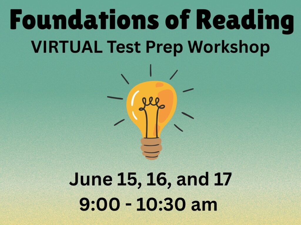 Foundations of Reading Virtual Test Prep Workshop. June 15, 16, and 17 9:00 - 10:30 am.