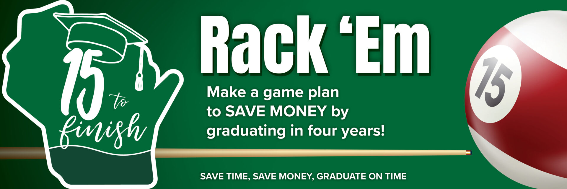 Rack 'Em. Make a game plan to SAVE MONEY by graduating in four years