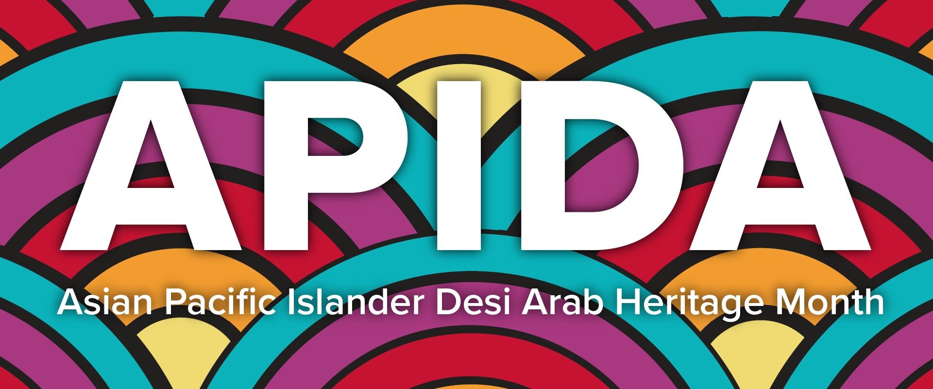 APIDA: Asian Pacific Islander Desi Arab Heritage Month